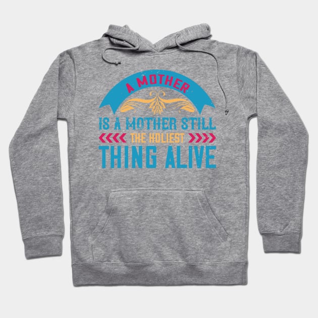 A mother is a mother still, the holiest thing alive Hoodie by 4Zimage